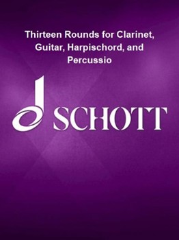 Thirteen Rounds for Clarinet, Guitar, Harpischord, and Percussio - for Clarinet, Guitar, Harpischord, and Percussion Score and Parts