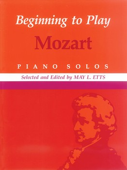 Beginning to Play Mozart by Mozart Wolfgang Amadeus for