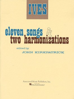 11 Songs & 2 Harmonizations by Ives Charles - Kirkpatrick - for Vocal