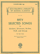 50 Selected Songs - 50 Selected Songs by Schubert, Schumann, Brahms, Wolf & Strauss High Voice Voice