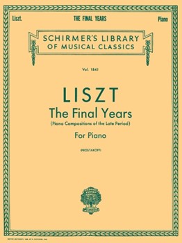 Liszt: The Final Years for Piano - Late Period Compositions - Schirmer Library of Classics Volume 1845 Piano Solo