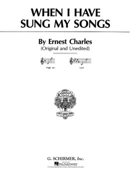 When I Have Sung My Songs by Charles Ernest for High Voice