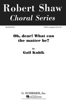 Oh Dear What Can The Matter Be by G Kubik - Kubik Gail - for SATB