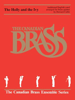 Holly & The Ivy by Cable Howard - Howard Cable - The Canadian Brass for Brass Quintet
