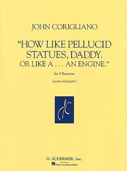 How Like Pellucid Statues Daddy Or Like A An Engine Four Bassoons Score & Parts by Corigliano John for