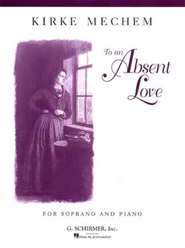 To An Absent Love by Mechem Kirke for Sopr and Piano