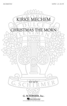 Christmas the Morn by Mechem K for SATB