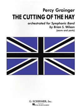 Cutting Of The Hay by Grainger Percy Aldridge - Wilson B - for Concert Band