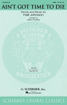 Ain't Got Time To Die by Johnson Hall - Purifoy John - for SAB and Piano