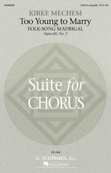 Too Young To Marry by Mechem Kirke - Mechem Kirke - for SATB a cappella
