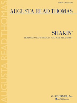Shakin' - Homage to Elvis Presley and Igor Stravinsky by Thomas Augusta Read for