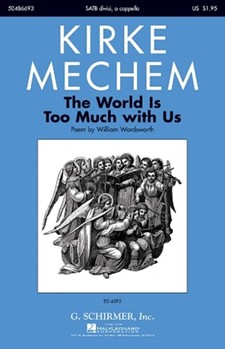 The World Is too Much with Us by Mechem Kirke for SATB divisi a cappella