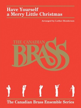 Have Yourself A Merry Little Christmas by Blane Ralph - Henderson Luther - Canadian Brass for Brass Quintet