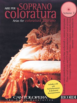 Arias for Coloratura Soprano, Vol. 3 - Cantolopera Series With a CD of Full Performances and Accompaniments
