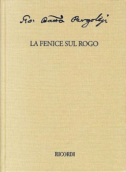 La fenice sul rogo: Critical Edition of the Works of Giovanni Battista Pergolesi by Pergolesi Giovanni Battista for