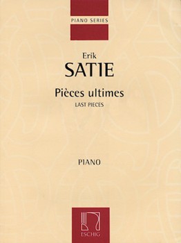 Pieces Ultimes by Satie Erik for Piano