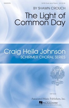Light of Common Day by Crouch Shawn William Wordsworth for SATB divisi and Piano