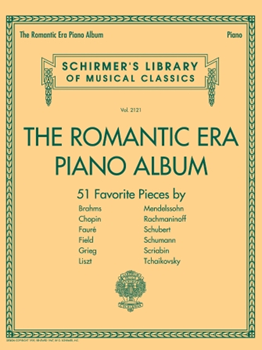 THE ROMANTIC ERA PIANO ALBUMSchirmer's Library of Musical Classics Volume 2121