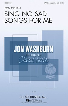 Sing No Sad Songs for Me by Teehan Rob Christina Rossetti for SATB a cappella
