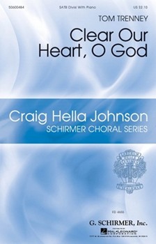 Clear Our Heart O God by Trenney Tom J. Philip Newell for SATB divisi and Piano
