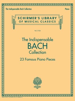 Indispensable Bach Collection - 23 Famous Piano Pieces by Bach Johann Sebastian for Piano