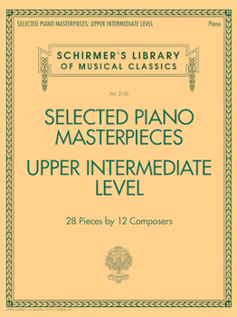 Selected Piano Masterpieces - Upper Intermediate Level - Schirmer's Library of Musical Classics Volume 2130