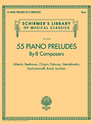 55 Piano Preludes By 8 Composers Schirmer's Library of Musical Classics Volume 2138 - Albeniz, Beethoven, Chopin, Debussy, Mendelssohn, Rachmaninoff, Ravel, Scriabin