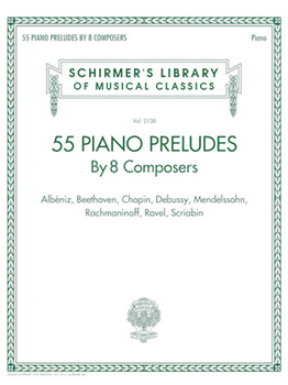 55 Piano Preludes By 8 Composers Schirmer's Library of Musical Classics Volume 2138 - Albeniz, Beethoven, Chopin, Debussy, Mendelssohn, Rachmaninoff, Ravel, Scriabin
