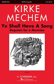 Ye Shall Have a Song - Requiem for a Musician by Mechem Kirke for SATB a cappella