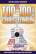 Top 100 Songs of Chris Tomlin Guitar Songbook