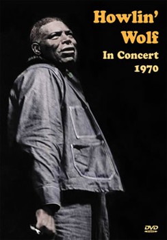 Howlin' Wolf In Concert 1970 by Howlin' Wolf for DVD