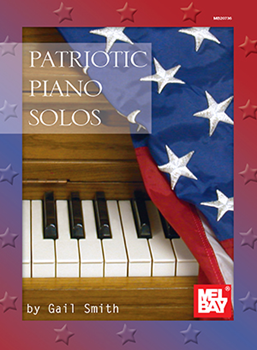 Patriotic Piano Solos: 20 Well-known & Beloved American Patriotic Tunes - Intermediate