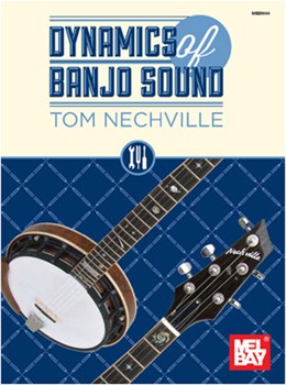 Dynamics Of Banjo Sound by Nechville Tom for Banjo Method