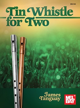 Tinwhistle for Two : Duets for Tinwhistle Players by Tanguay James for