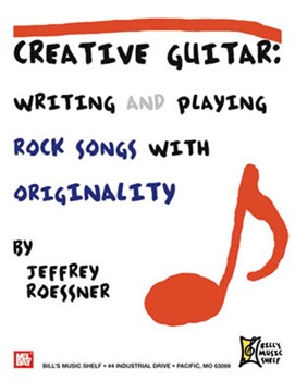 Creative Guitar - Writing and Playing Rock Songs With Originality by Roessner Jeffrey for