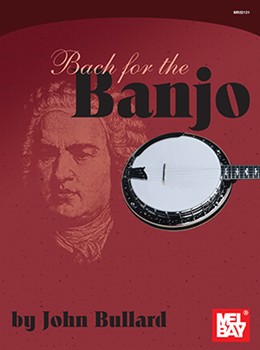 Bach For The Banjo by Bach Johann Sebastian - Bullard John - for Banjo Collection