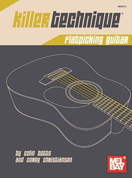 Killer Technique: Flatpicking Guitar by Botts Colin for