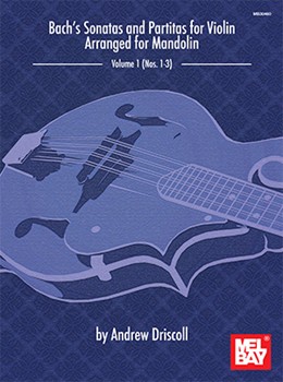 Bach's Sonatas and Partitas for Solo Violin Arranged for Mandolin by Bach Johann Sebastian - Driscoll Andrew - for Mandolin