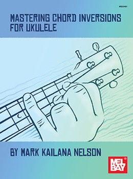 Mastering Chord Inversions for Ukulele by Nelson Mark Kailana for Ukulele