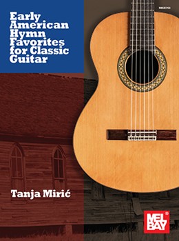 Early American Hymn Favorites for Classic Guitar by Tanja Miric for Guitar