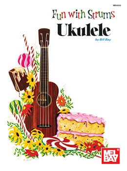 Fun With Strums: Ukulele by Bay Bill for Ukulele Me