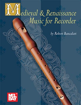 Medieval & Renaissance Music For Recorde by Bancalari Robert for Recorder
