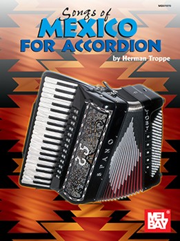 Songs Of Mexico For Accordian by Troppe Herman for Accordion