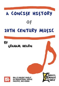 Concise History of 20th Century Music by Hearn Graham for