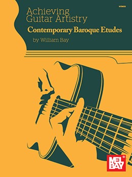 Achieving Guitar Artistry - Contemporary Baroque Etudes by Bay William for Guitar