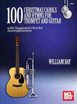 100 Christmas Carols and Hymns for Trumpet and Guitar by Bay William for Tpt/Gtr