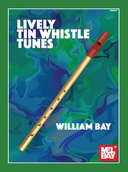 Lively Tin Whistle Tunes by Bay William for Tin Whistl