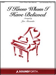 I Know Whom I Have Believed [late intermediate piano solo] Alexander Pno