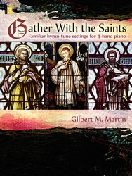 Lorenz Gilbert M Martin Martin  Gather With the Saints - Familiar Hymn-tune Settings for 4-Hand Piano