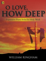 Lorenz  Ringham  O Love How Deep - Expressive Piano Solos for Holy Week